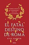 El fatal destino de Roma. Cambio climático y enfermedad en el... by Kyle Harper