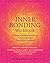 The Inner Bonding Workbook: Six Steps to Healing Yourself and Connecting with Your Divine Guidance