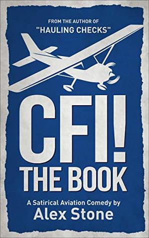 CFI! The Book: A Satirical Aviation Comedy (Kindle Edition)