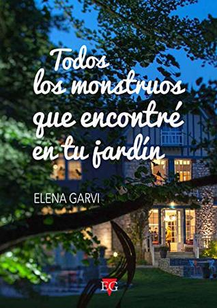 Todos los monstruos que encontré en tu jardín (Spanish Edition)