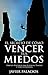 EL SECRETO DE CÓMO VENCER TUS MIEDOS by Javier Palacios