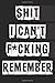 Shit I Can't F*cking Rememb...