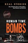 Human Time Bombs: Three Mortifying Stories of Serial Rapes, Serial Murders, and Matricide