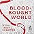 Blood-Bought World by Toby J. Sumpter