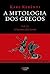 A mitologia dos gregos Vol. II: A história dos heróis (Portuguese Edition)
