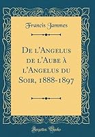 De L Angelus De L Aube A L Angelus Du Soir 1888 1897 By Francis Jammes