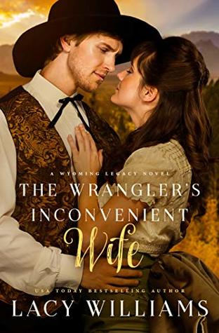 The Wrangler's Inconvenient Wife (Wyoming Legacy, #4)