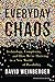 Everyday Chaos: Technology, Complexity, and How We’re Thriving in a New World of Possibility