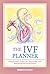 The Ivf Planner by Monica Bivas