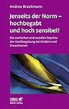 Jenseits der Norm – hochbegabt und hoch sensibel? (Leben Lernen, Bd. 180): Die seelischen und sozialen Aspekte der Hochbegabung bei Kindern und Erwachsenen (German Edition) Jenseits der Norm – hochbegabt und hoch sensibel? (Leben Lernen, Bd. 180): Die seelischen und sozialen Aspekte der Hochbegabung bei Kindern und Erwachsenen (German Edition)