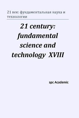 21 century: fundamental science and technology XVIII: Proceedings of the Conference. North Charleston, 24-25.12.201 (Russian Edition)