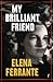 My Brilliant Friend by Elena Ferrante My Brilliant Friend by Elena Ferrante