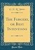 The Forgery, or Best Intentions (Classic Reprint)