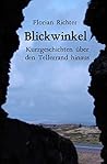 Blickwinkel - Kurzgeschichten über den Tellerrand hinaus by Florian  Richter