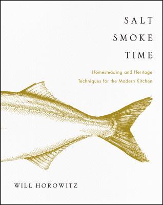 pdf download Salt Smoke Time: Homesteading and Heritage Techniques for the Modern Kitchen