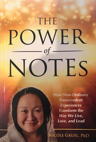 The Power of NOTES - How Non-Ordinary Transcendent Experiences Change the Way we Live, Love and Lead