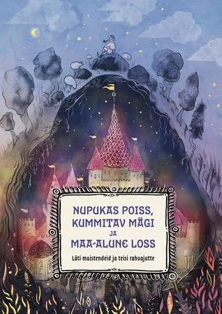 Nupukas poiss, kummitav mägi ja maa-alune loss: Läti muistendeid ja teisi rahvajutte
