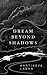 Dream Beyond Shadows