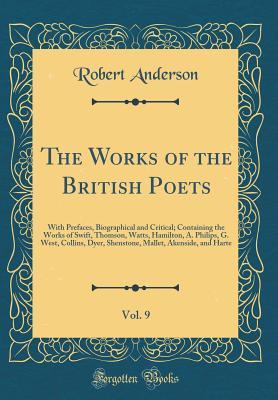The Works of the British Poets, Vol. 9: With Prefaces, Biographical and Critical; Containing the Works of Swift, Thomson, Watts, Hamilton, A. Philips, ... Mallet, Akenside, and Harte (Classic Reprint)