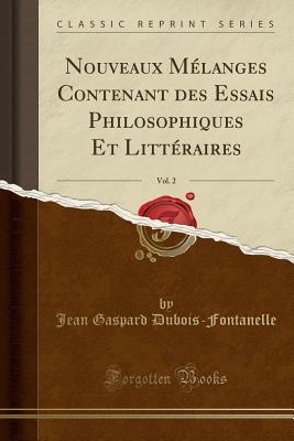 Nouveaux Mélanges Contenant des Essais Philosophiques Et Littéraires, Vol. 2