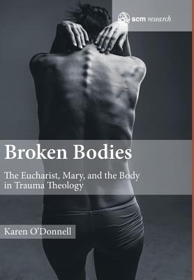 Broken Bodies: The Eucharist, Mary and the Body in Trauma Theology (Scm Research)