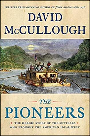 The Pioneers: The Heroic Story of the Settlers Who Brought the American Ideal West