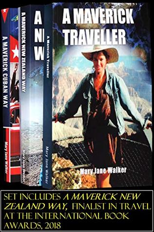 A Maverick Traveller Anthology: Mary Jane Walker's first three books - A Maverick Traveller / A Maverick Cuban Way / A Maverick New Zealand Way (Kindle Edition)