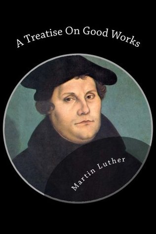 A Treatise On Good Works