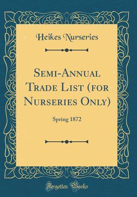 Semi-Annual Trade List (for Nurseries Only): Spring 1872 (Classic Reprint)