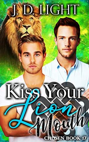 Kiss Your Lion Mouth (Chosen, #17)