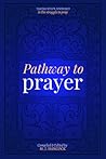 Pathway to Prayer: Taking Steps Forward in the Struggle to Pray Pathway to Prayer: Taking Steps Forward in the Struggle to Pray