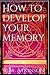 How to Develop your Memory