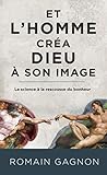 Book cover for Et l'Homme créa Dieu à son image: La science à la rescousse du bonheur