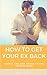How to Get Your Ex Back: Si...