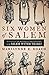 Six Women of Salem: The Untold Story of the Accused and Their Accusers in the Salem Witch Trials