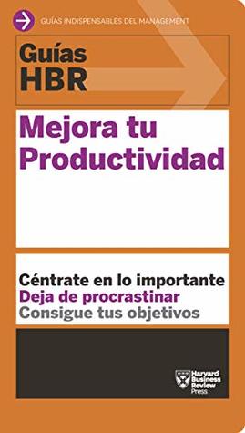 Guía HBR: Mejora tu productividad (Guías HBR nº 9) (Spanish Edition)