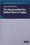 The Mitochondrial Free Radical Theory of Aging (Molecular Biology Intelligence Unit) The Mitochondrial Free Radical Theory of Aging (Molecular Biology Intelligence Unit)