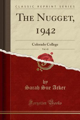 The Nugget, 1942, Vol. 43: Colorado College (Classic Reprint)