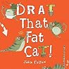 Drat That Fat Cat! by Julia Patton