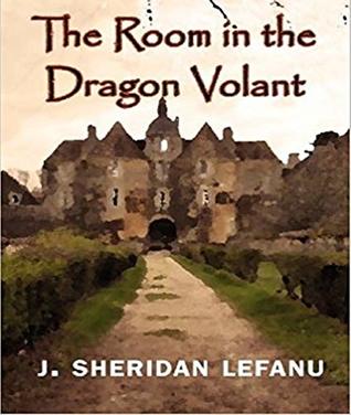 The Room in the Dragon Volant - Joseph Sheridan LeFanu (ANNOTATED) Full Version of Great Classics Work