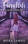 Fiendish by Meka James