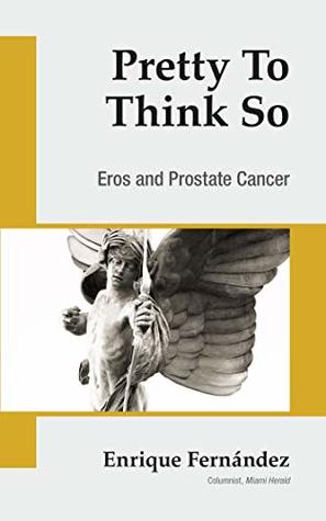 Pretty to Think So: Eros and Prostrate Cancer