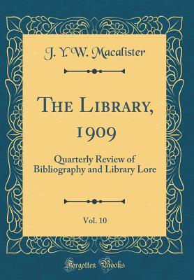 The Library, 1909, Vol. 10: Quarterly Review of Bibliography and Library Lore (Classic Reprint)