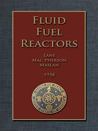 Fluid Fuel Reactors: Molten Salt Reactors, Aqueous Homogeneous Reactors, Fluoride Reactors, Chloride Reactors, Liquid Metal Reactors and Why Liquid Fission (Kindle Edition)