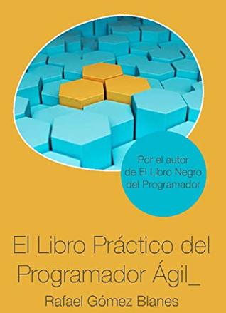 El Libro Práctico del Programador Ágil: Un enfoque integral y práctico para el desarrollo de software mediante las mejores prácticas de código limpio, ... principios de diseño... (Spanish Edition)