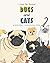 Dogs and Cats