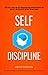 Self Discipline: Stop Being A Child And Beat Procrastination, Distraction Habits And Have Self-driven Positive Attitude And Willpower (Be Obsessed With Success While Being An Average Mortal)