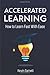 Accelerated Learning: How t...