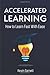 Accelerated Learning: How to Learn Fast: Effective Advanced Learning Techniques to Improve Your Memory, Save Time and Be More Productive (Master Productivity Series)