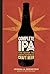 Complete IPA: The Guide to Your Favorite Craft Beer